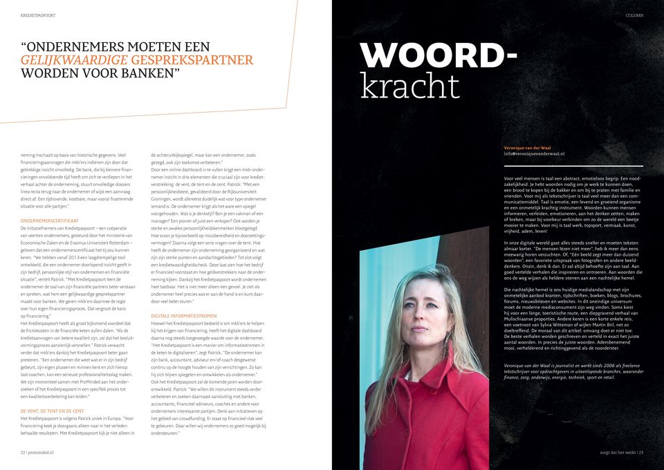 De bank, die bij kleinere financieringen onvoldoende tijd heeft om zich te verdiepen in het verhaal achter de onderneming, stuurt onvolledige dossiers linea recta terug naar de ondernemer of wijst