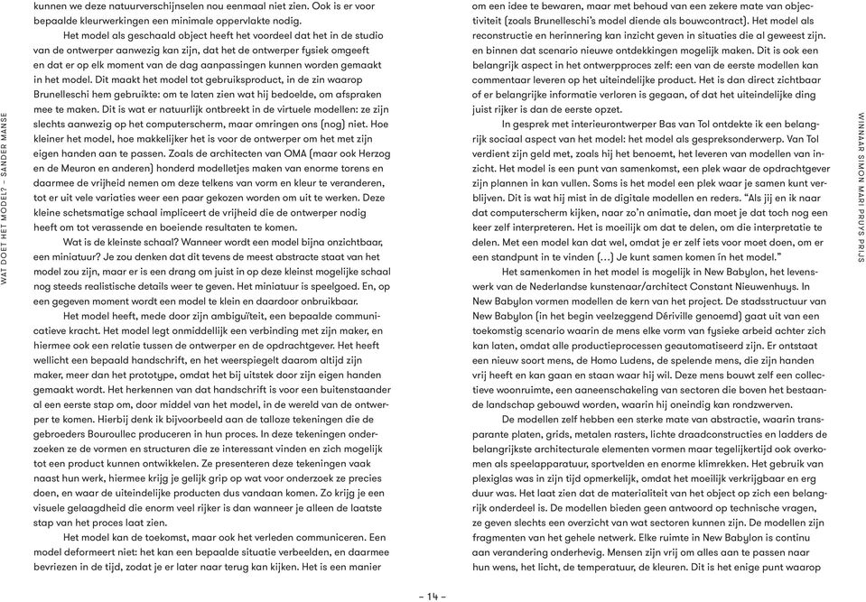 worden gemaakt in het model. Dit maakt het model tot gebruiksproduct, in de zin waarop Brunelleschi hem gebruikte: om te laten zien wat hij bedoelde, om afspraken mee te maken.