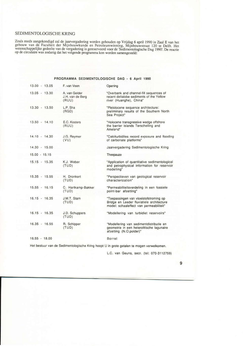 . [t rlrcdc op a cmulm wa zooert drt her volt n(e prognma ko wdden sar*ng4rld: 13.00-13,05 PFOGRAiTMA SEDIMENTOLOGISCHE DAG - 6 ADril t990 13_05-13,30 13.30 ' 13,50 (FUU) L.P. Sha (BGD) 'Ov 6ank and channel'llll s qlan@s ol.