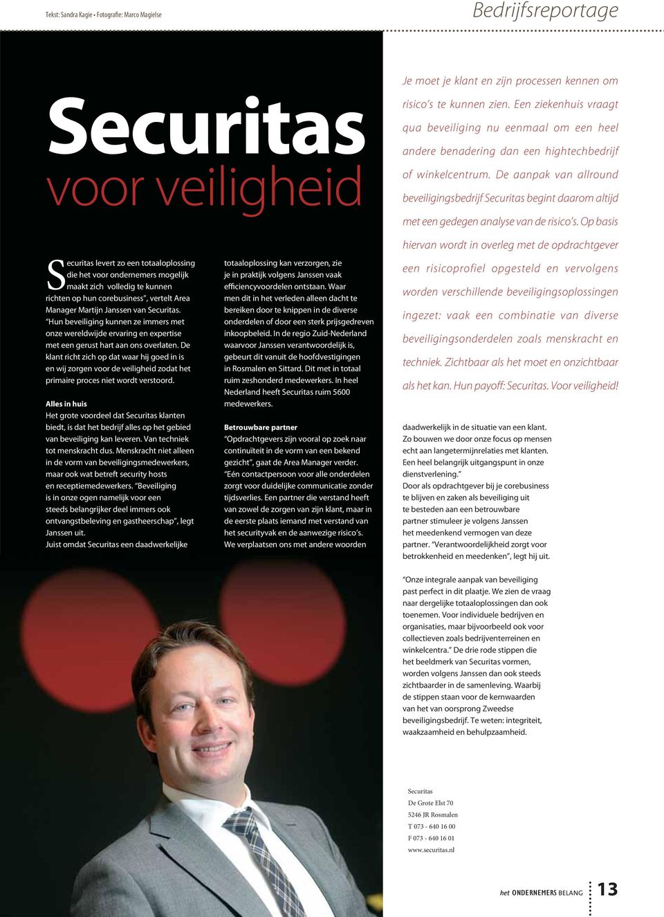 De aanpak van allround beveiligingsbedrijf Securitas begint daarom altijd Securitas levert zo een totaaloplossing die het voor ondernemers mogelijk maakt zich volledig te kunnen richten op hun