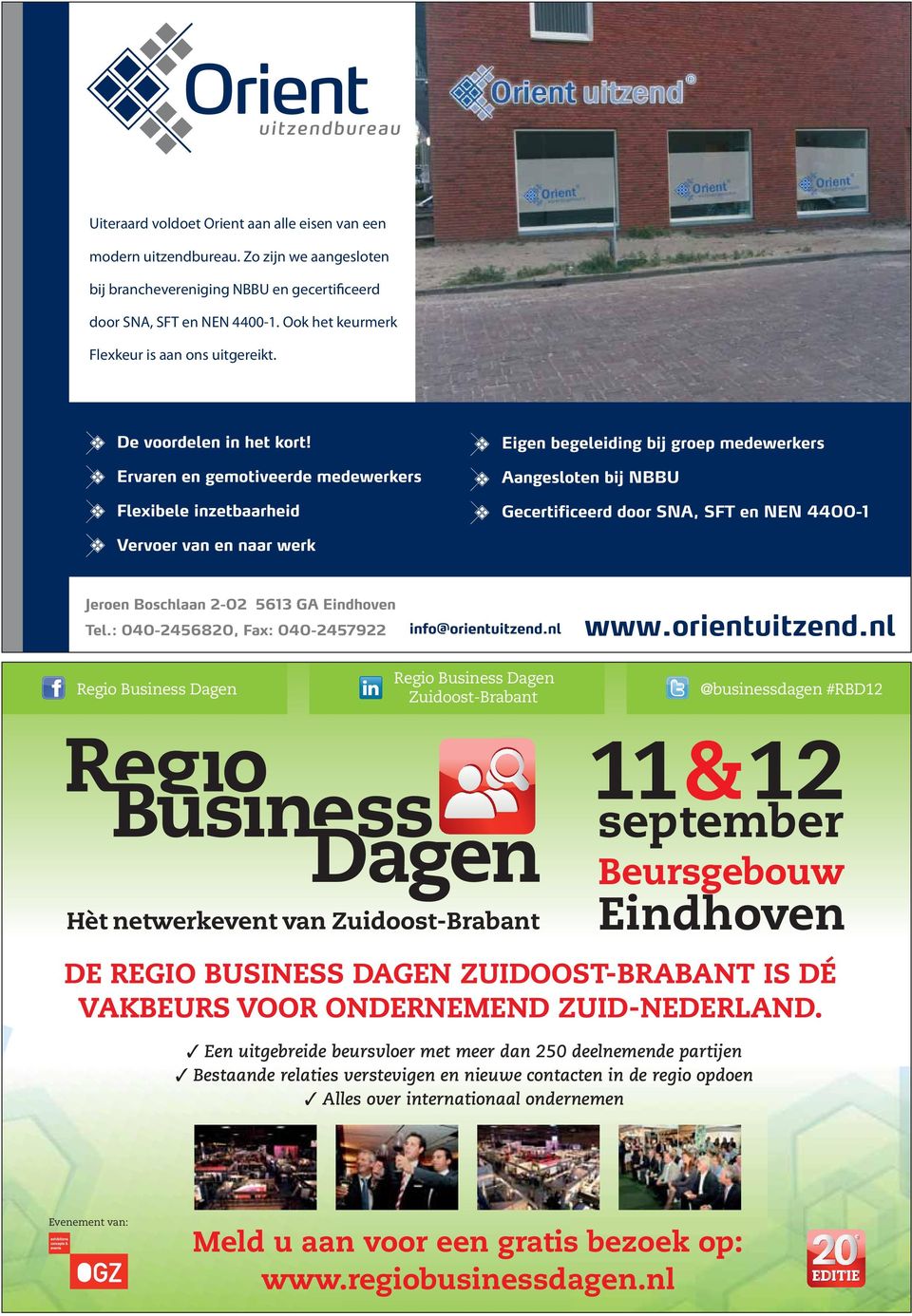 Regio Business Dagen Regio Business Dagen Zuidoost-Brabant @businessdagen #RBD12 Hèt netwerkevent van Zuidoost-Brabant 11&12 september Beursgebouw Eindhoven DE REGIO BUSINESS
