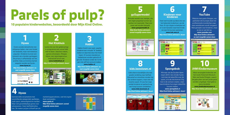 nl Mijn Kind Online adviseert: zoveel mogelijk samen doen 4 Hyves Commerciële verzamelsite met verschillende categorieën spelletjes, zoals sport, behendigheid en meiden.