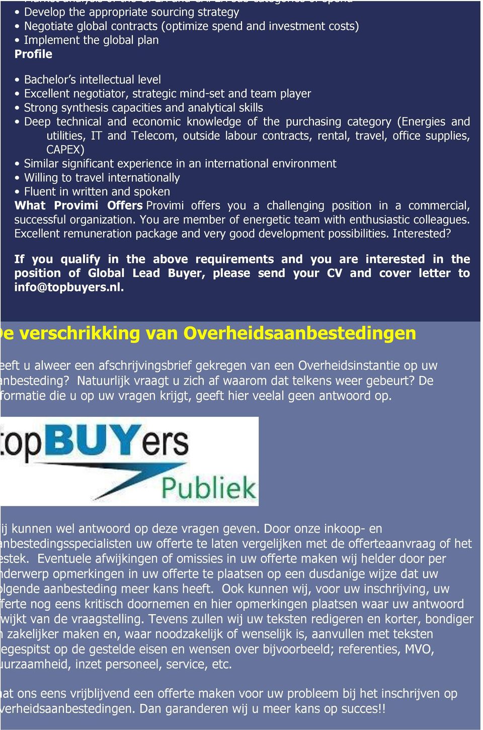 purchasing category (Energies and utilities, IT and Telecom, outside labour contracts, rental, travel, office supplies, CAPEX) Similar significant experience in an international environment Willing