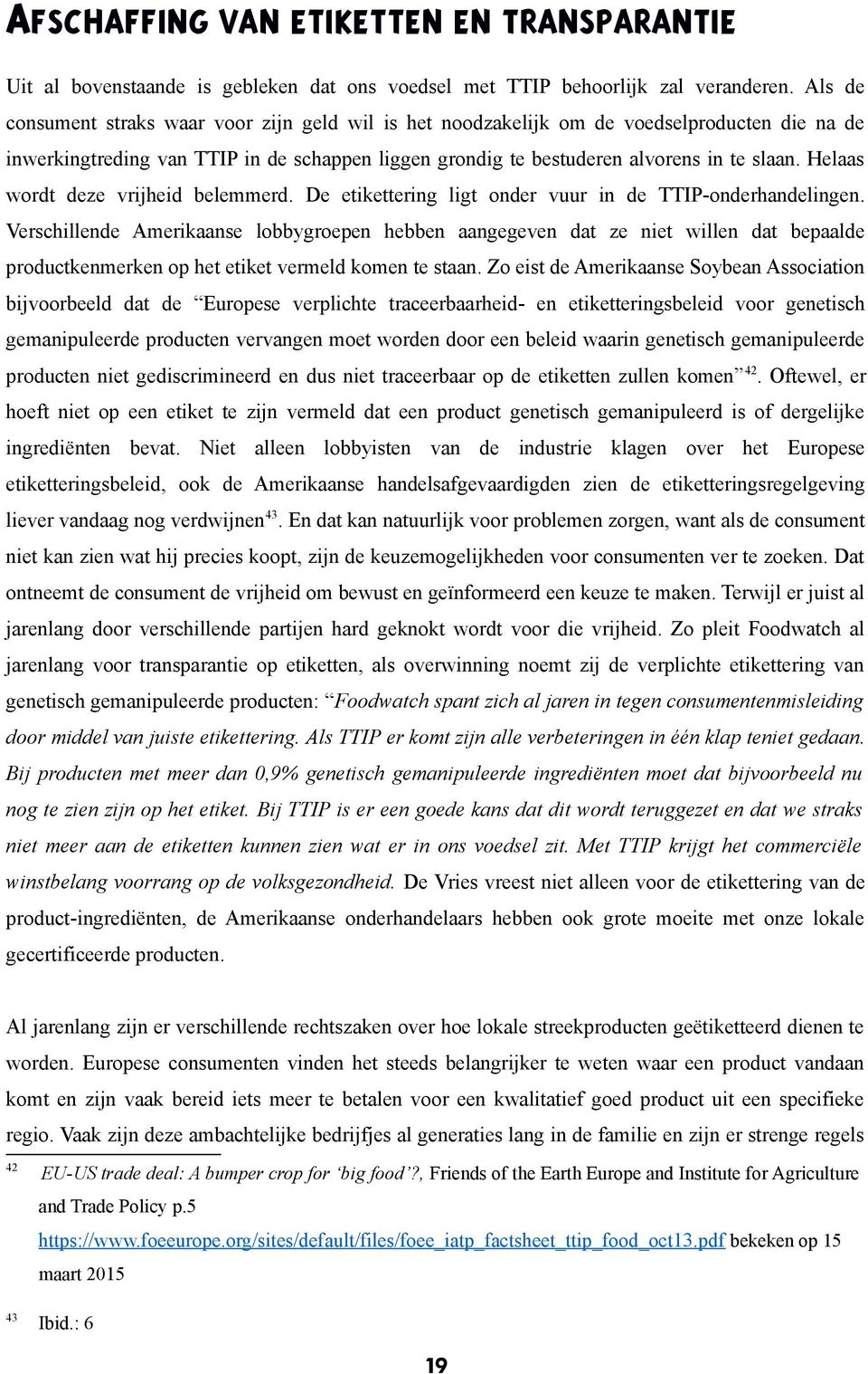 Helaas wordt deze vrijheid belemmerd. De etikettering ligt onder vuur in de TTIP-onderhandelingen.