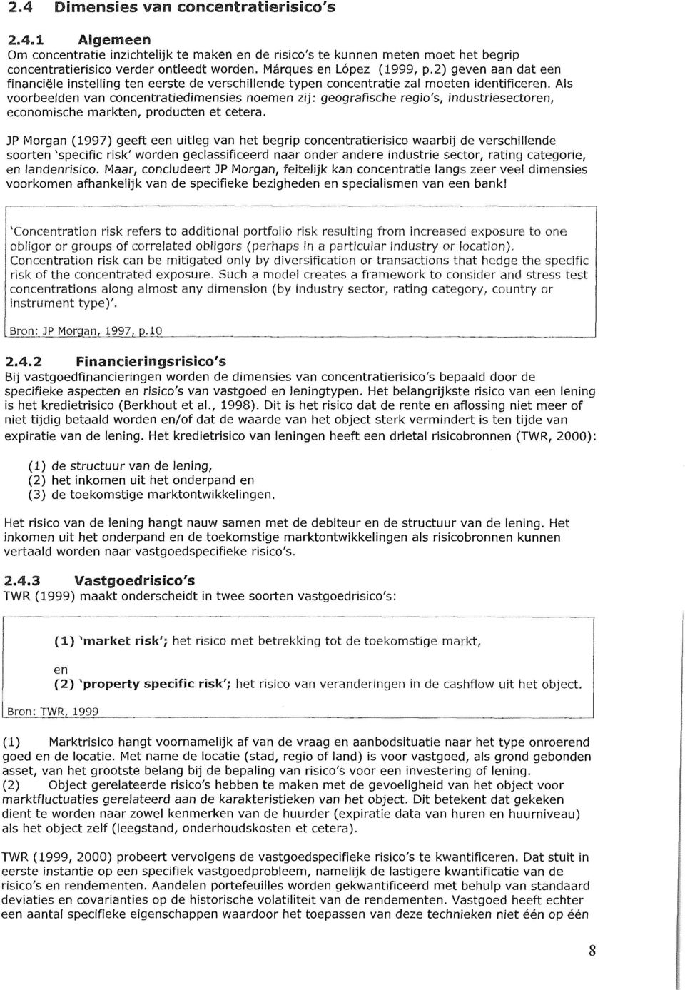 Als voorbeelden van concentratiedimensies noemen zij: geografische regio's, industriesectoren, economische markten, producten et cetera.