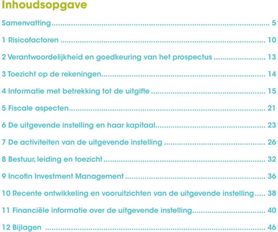 .. 21 6 De uitgevende instelling en haar kapitaal... 23 7 De activiteiten van de uitgevende instelling... 26 8 Bestuur, leiding en toezicht.