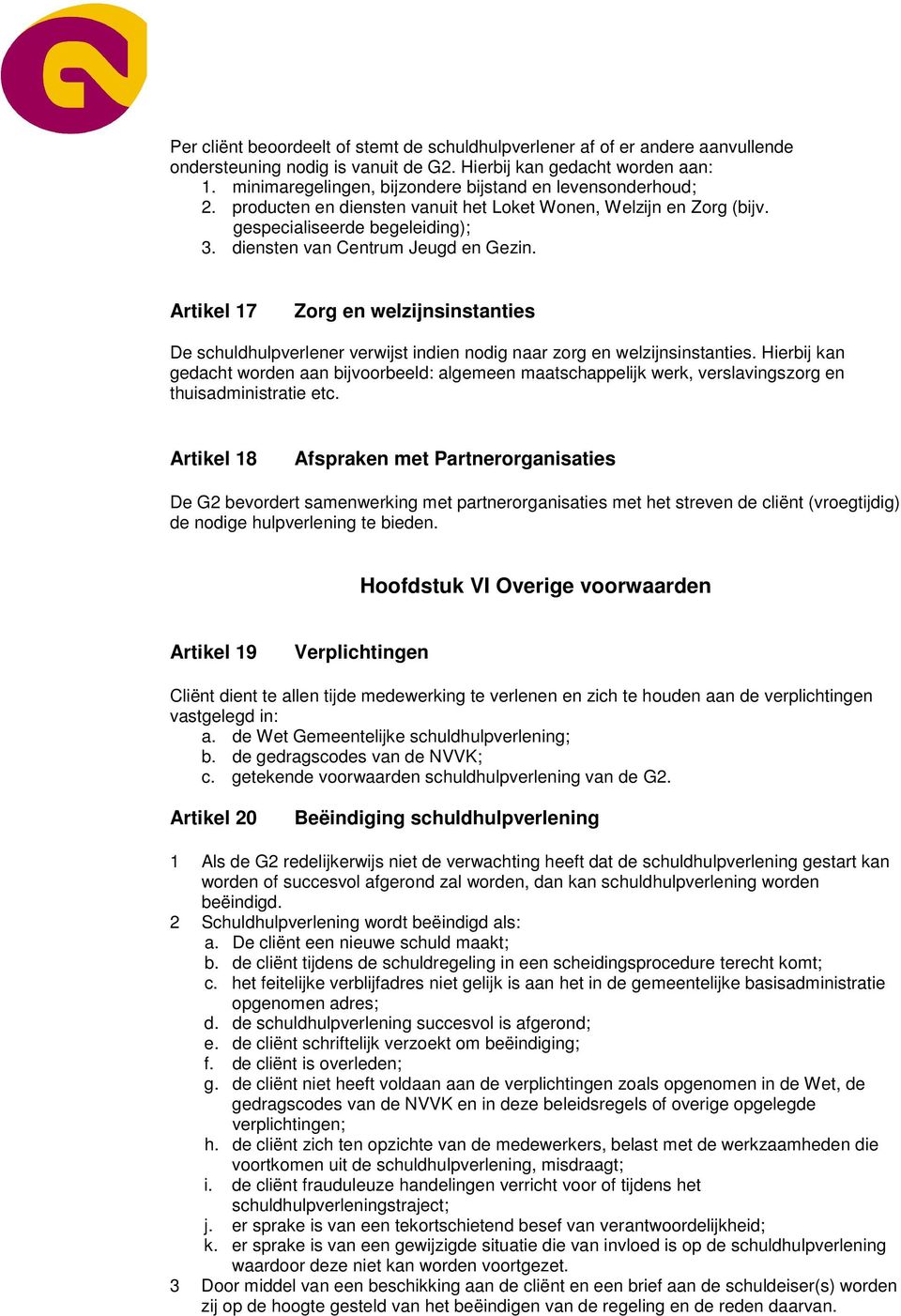 Artikel 17 Zorg en welzijnsinstanties De schuldhulpverlener verwijst indien nodig naar zorg en welzijnsinstanties.