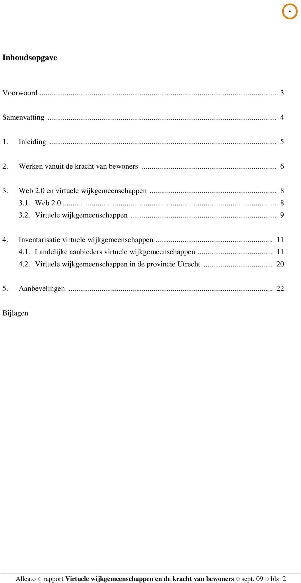 Inventarisatie virtuele wijkgemeenschappen... 11 4.1. Landelijke aanbieders virtuele wijkgemeenschappen... 11 4.2.