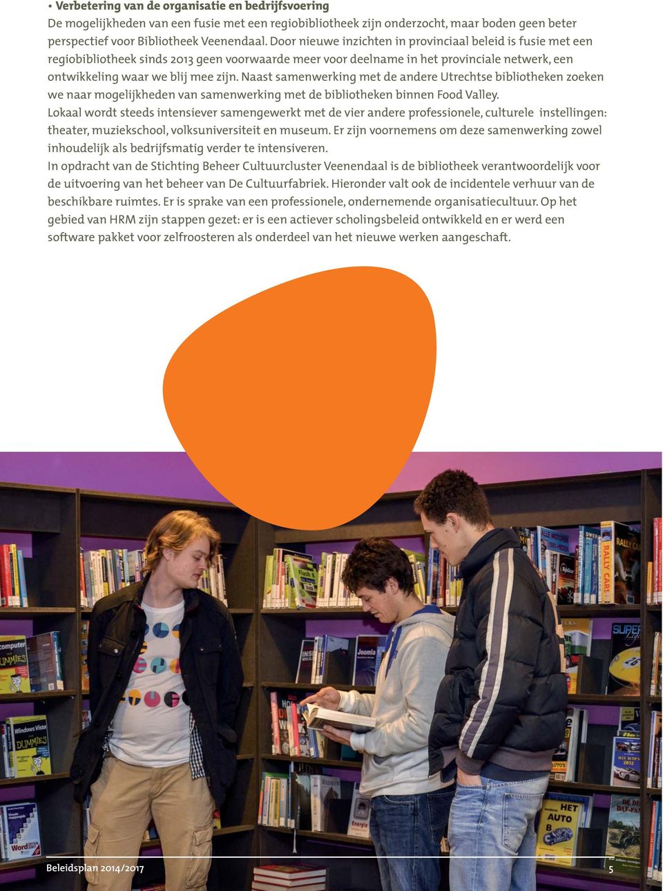 Naast samenwerking met de andere Utrechtse bibliotheken zoeken we naar mogelijkheden van samenwerking met de bibliotheken binnen Food Valley.