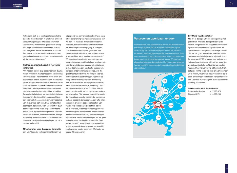 Een van de onderwerpen is het komen tot een gestandaardiseerde economische analyse zoals wij die hebben uitgevoerd.