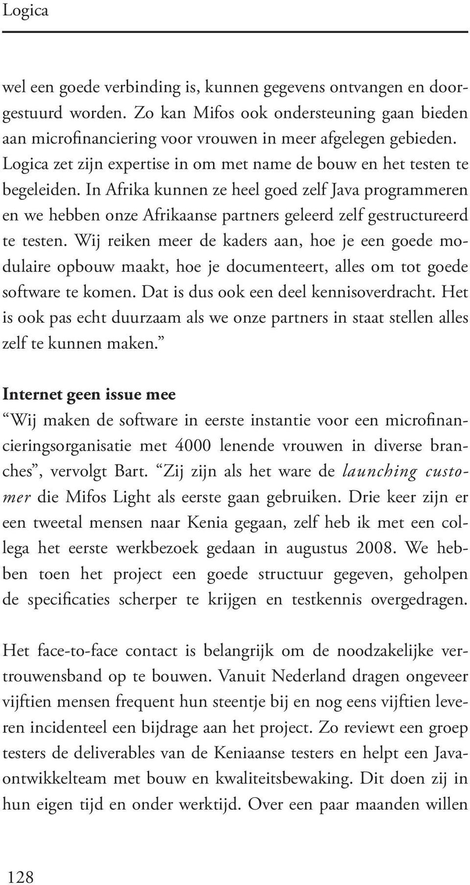 In Afrika kunnen ze heel goed zelf Java programmeren en we hebben onze Afrikaanse partners geleerd zelf gestructureerd te testen.