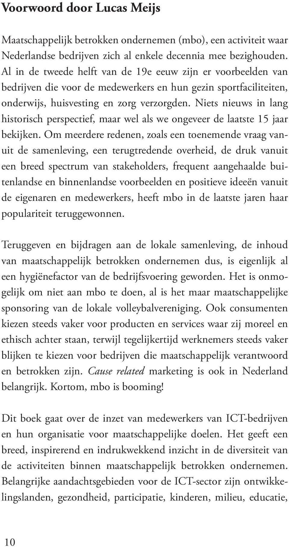 Niets nieuws in lang historisch perspectief, maar wel als we ongeveer de laatste 15 jaar bekijken.