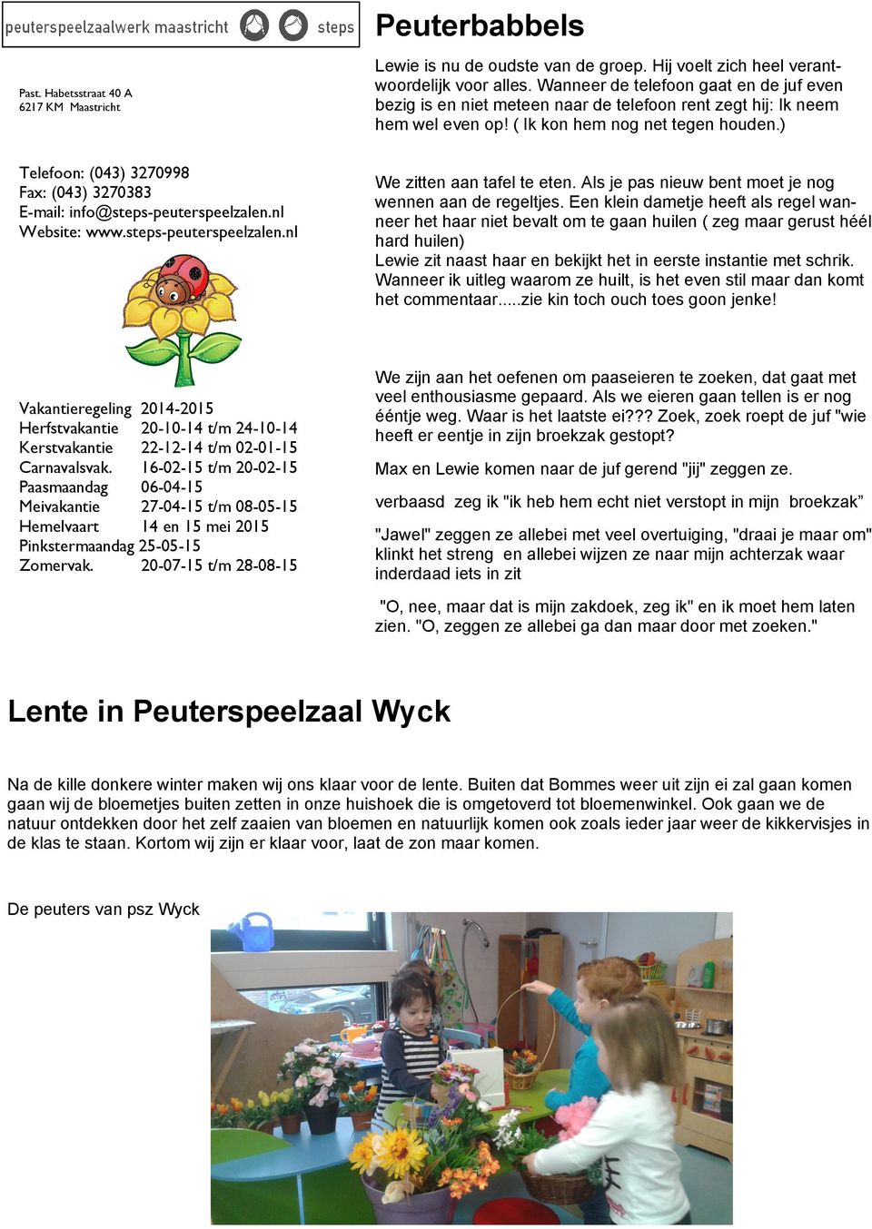 ) Telefoon: (043) 3270998 Fax: (043) 3270383 E-mail: info@steps-peuterspeelzalen.nl Website: www.steps-peuterspeelzalen.nl We zitten aan tafel te eten.