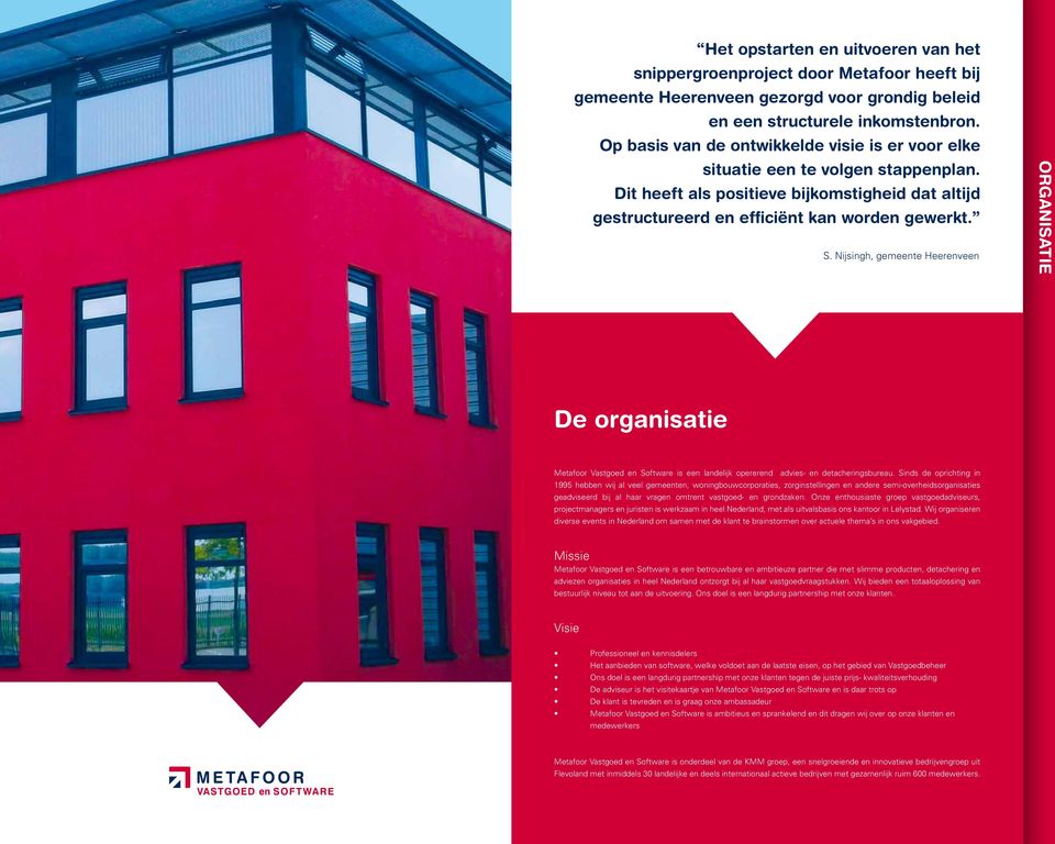 Nijsingh, gemeente Heerenveen ORGANISATIE De organisatie Metafoor Vastgoed en Software is een landelijk opererend advies- en detacheringsbureau.