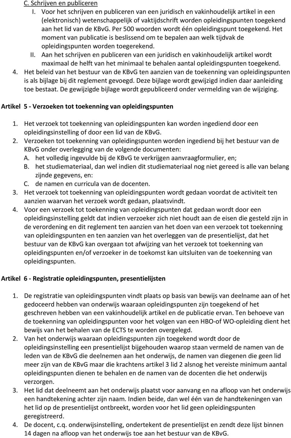 Per 500 woorden wordt één opleidingspunt toegekend. Het moment van publicatie is beslissend om te bepalen aan welk tijdvak de opleidingspunten worden toegerekend. II.