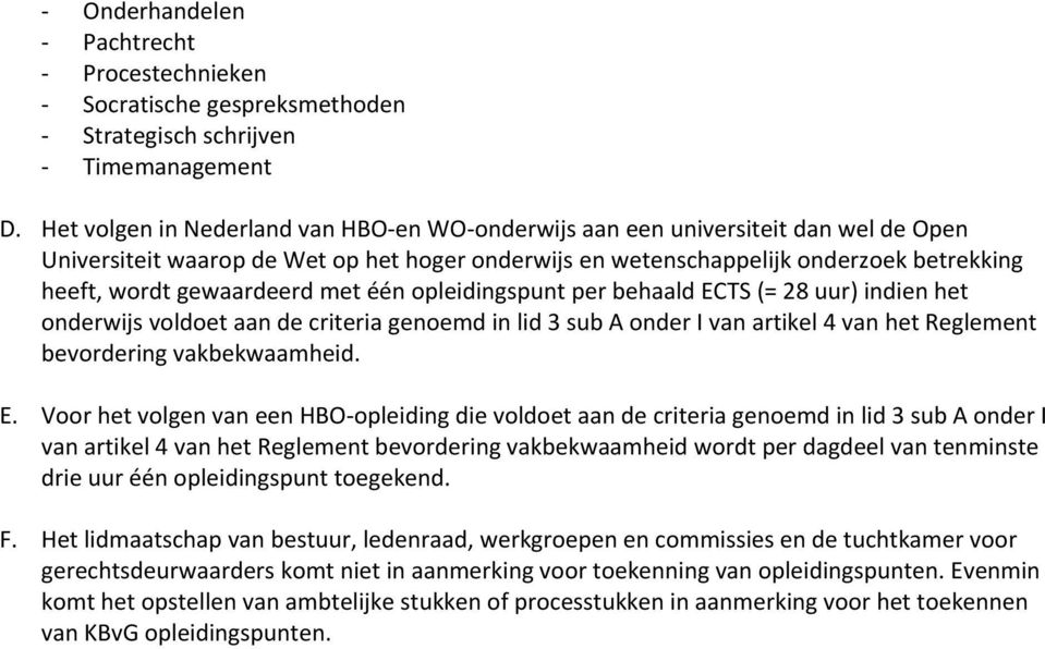 gewaardeerd met één opleidingspunt per behaald ECTS (= 28 uur) indien het onderwijs voldoet aan de criteria genoemd in lid 3 sub A onder I van artikel 4 van het Reglement bevordering vakbekwaamheid.