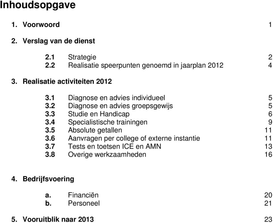 3 Studie en Handicap 6 3.4 Specialistische trainingen 9 3.5 Absolute getallen 11 3.