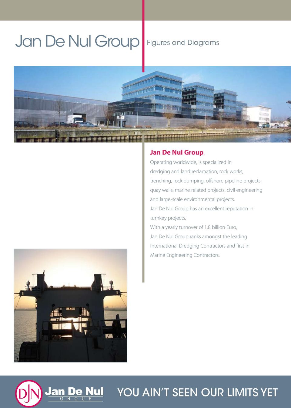 environmental projects. Jan De Nul Group has an excellent reputation in turnkey projects. With a yearly turnover of 1.