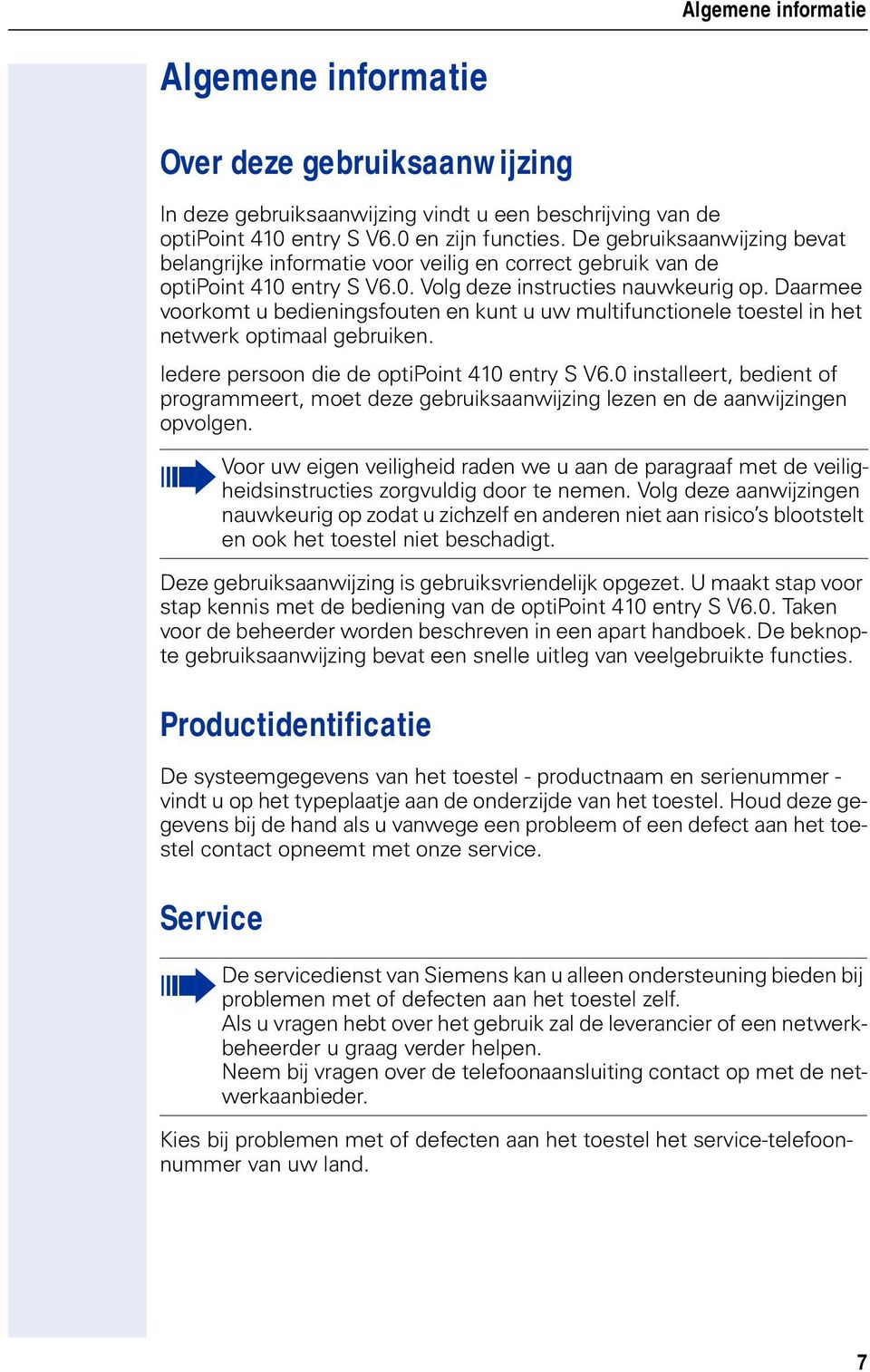 Daarmee voorkomt u bedieningsfouten en kunt u uw multifunctionele toestel in het netwerk optimaal gebruiken. Iedere persoon die de optipoint 410 entry S V6.