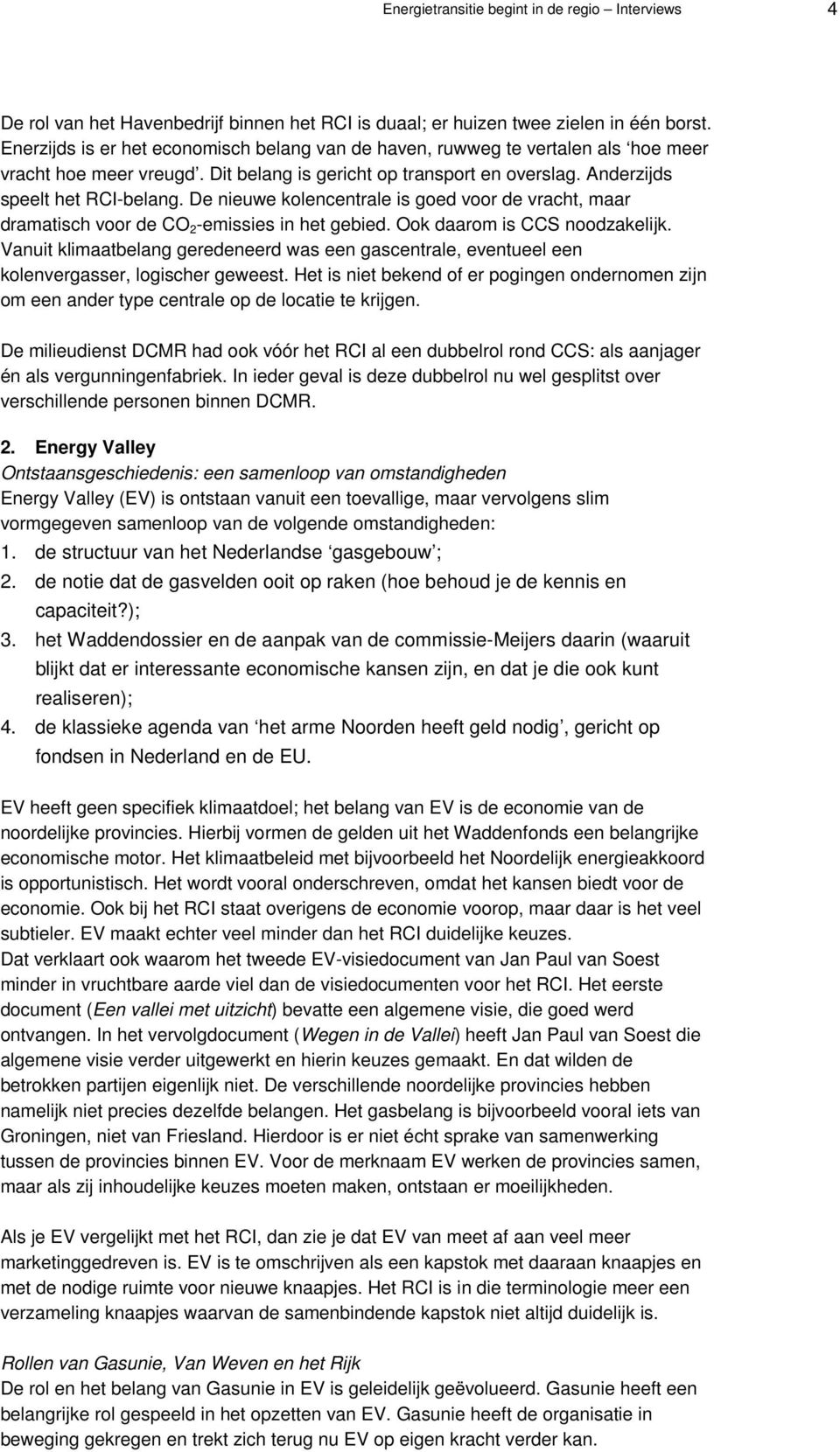 De nieuwe kolencentrale is goed voor de vracht, maar dramatisch voor de CO 2 -emissies in het gebied. Ook daarom is CCS noodzakelijk.