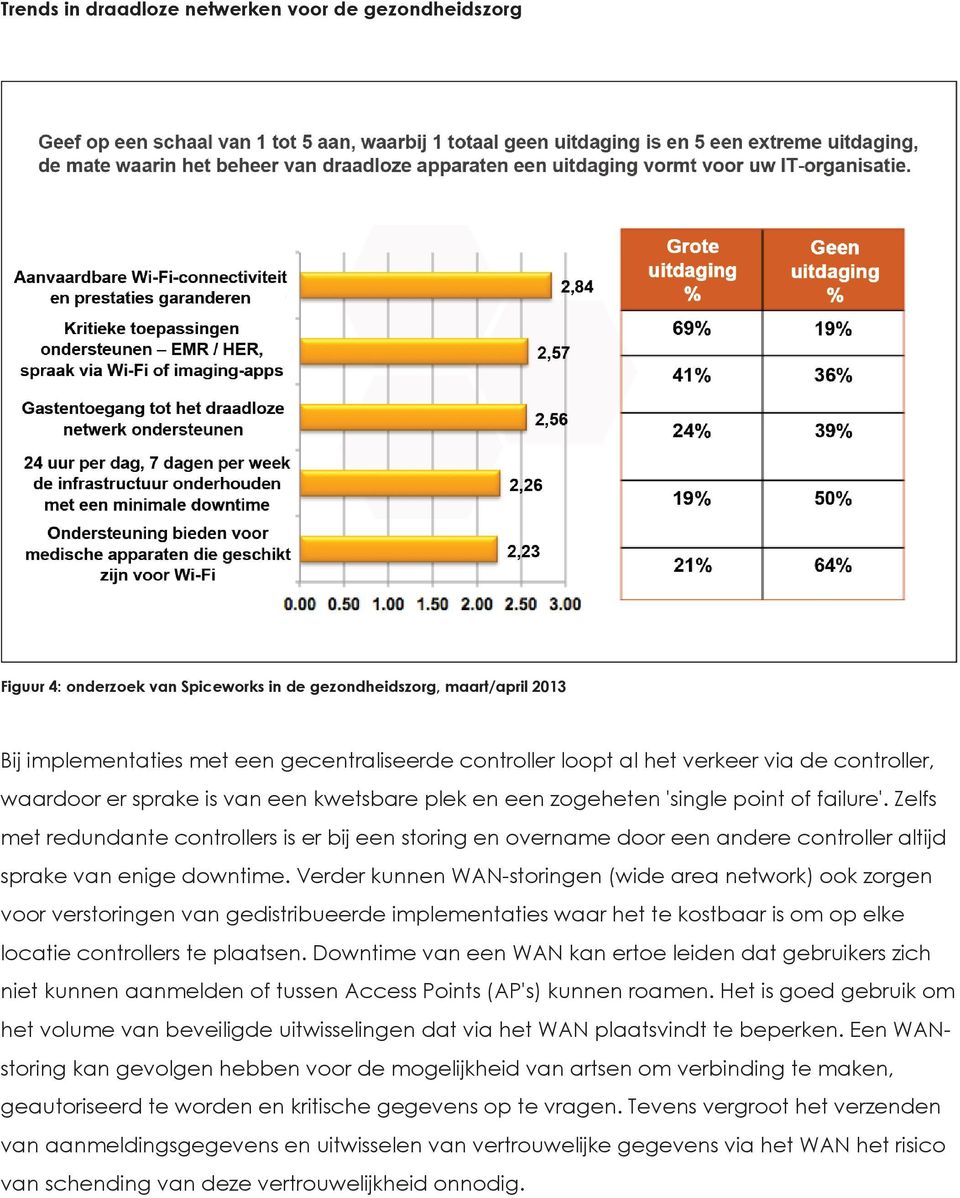 Zelfs met redundante controllers is er bij een storing en overname door een andere controller altijd sprake van enige downtime.