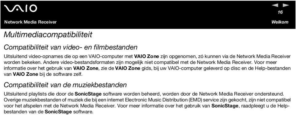 Voor meer informatie over het gebruik van VAIO Zone, zie de VAIO Zone gids, bij uw VAIO-computer geleverd op disc en de Help-bestanden van VAIO Zone bij de software zelf.