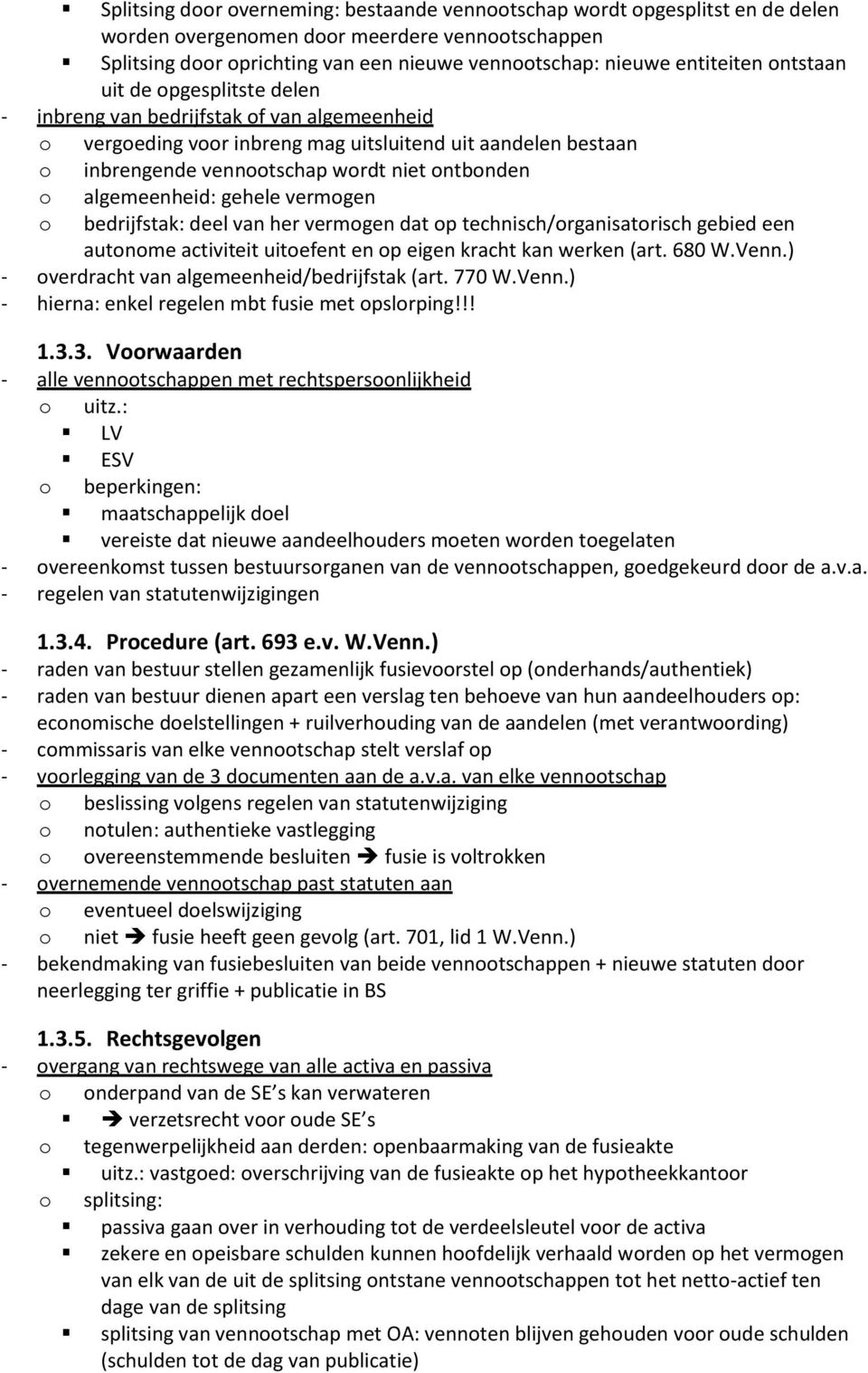 bedrijfstak: deel van her vermgen dat p technisch/rganisatrisch gebied een autnme activiteit uitefent en p eigen kracht kan werken (art. 680 W.Venn.) - verdracht van algemeenheid/bedrijfstak (art.