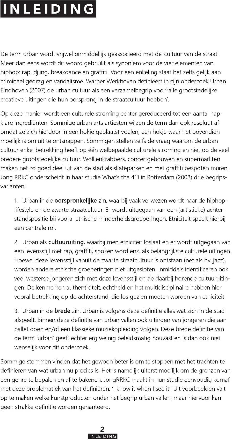 Warner Werkhoven definieert in zijn onderzoek Urban Eindhoven (2007) de urban cultuur als een verzamelbegrip voor alle grootstedelijke creatieve uitingen die hun oorsprong in de straatcultuur hebben.
