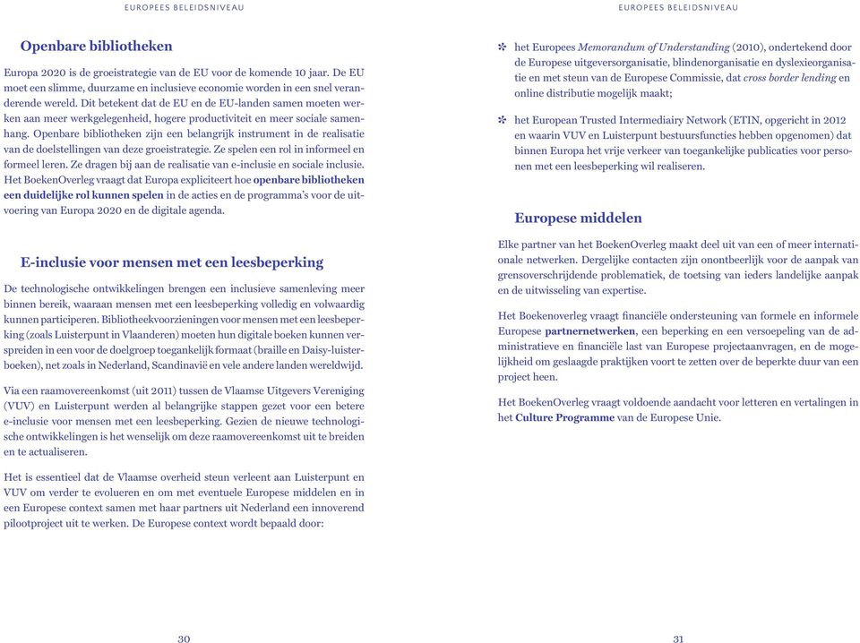 Dit betekent dat de EU en de EU-landen samen moeten werken aan meer werkgelegenheid, hogere productiviteit en meer sociale samenhang.