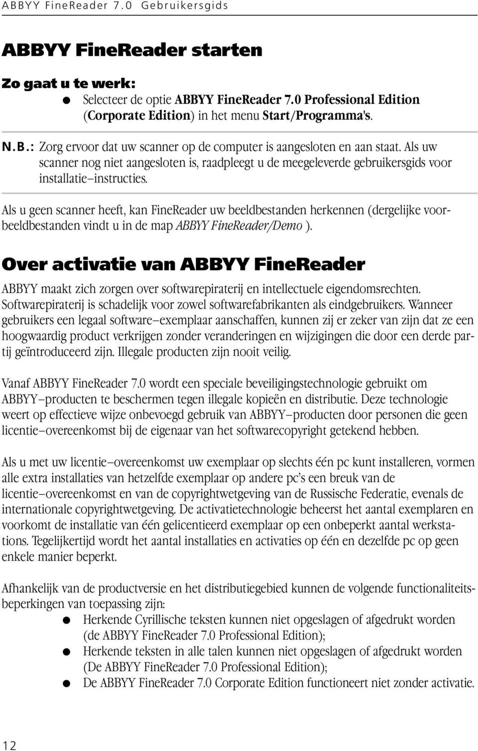 Als u geen scanner heeft, kan FineReader uw beeldbestanden herkennen (dergelijke voorbeeldbestanden vindt u in de map ABBYY FineReader/Demo ).