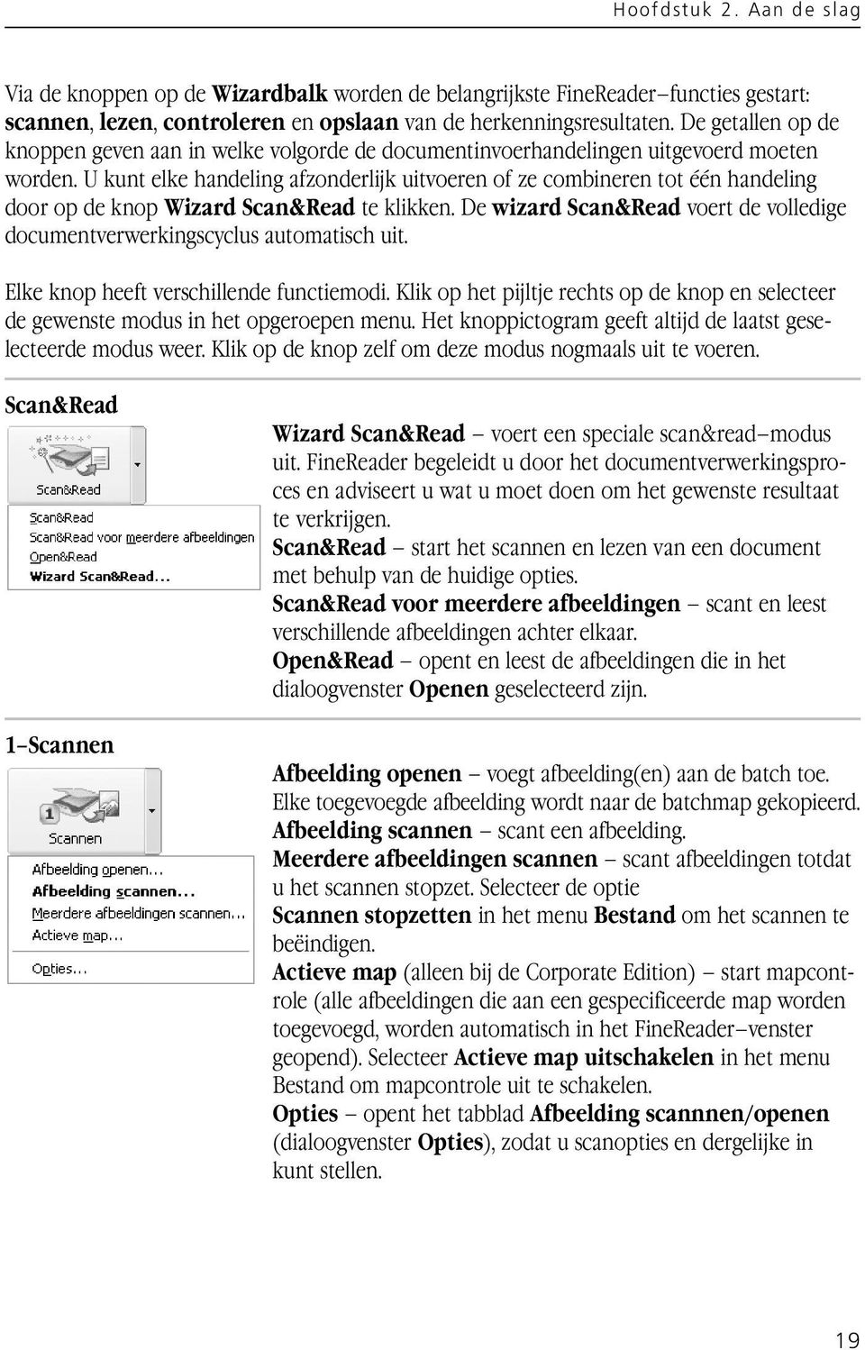 U kunt elke handeling afzonderlijk uitvoeren of ze combineren tot één handeling door op de knop Wizard Scan&Read te klikken.