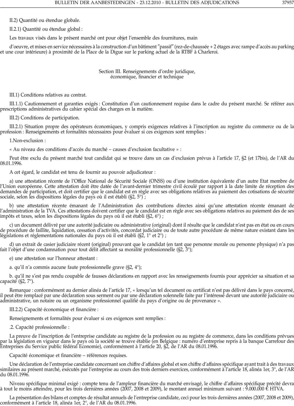 main d oeuvre, et mises en service nécessaires à la construction d un bâtiment passif (rez-de-chaussée + 2étages avec rampe d accès au parking et une cour intérieure) à proximité de la Place de la