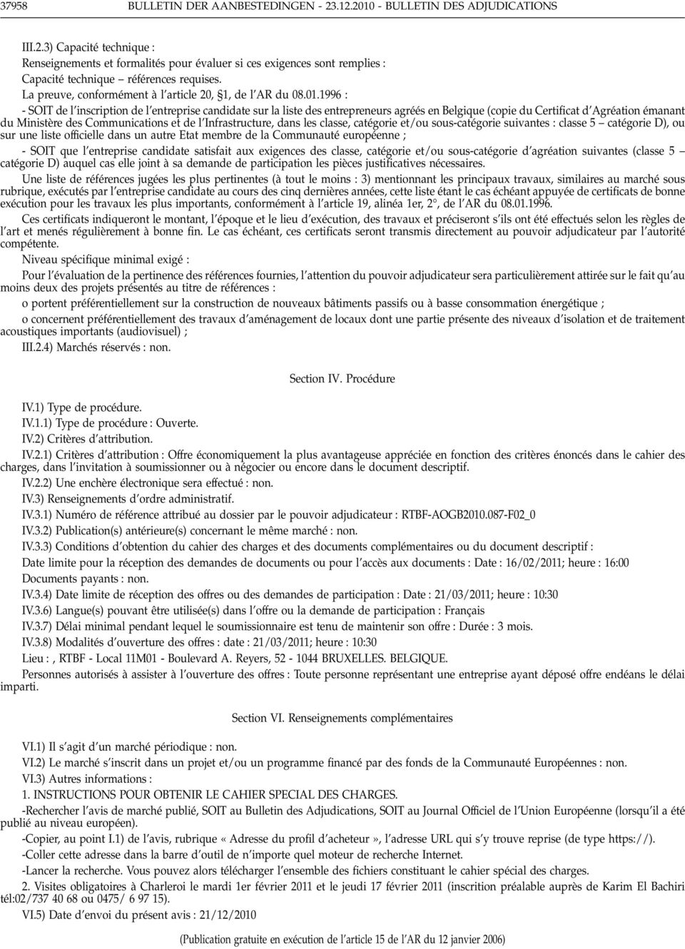 1996 : -SOITdel inscription de l entreprise candidate sur la liste des entrepreneurs agréés en Belgique (copie du Certificat d Agréation émanant du Ministère des Communications et de l