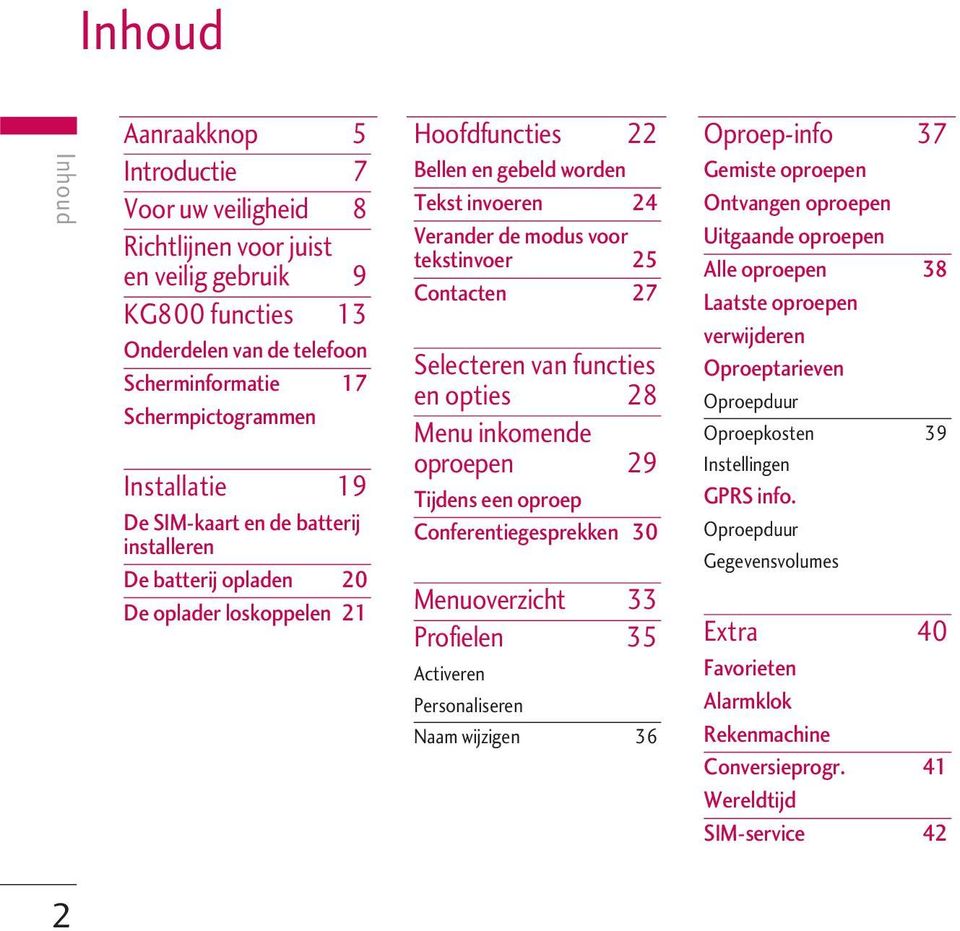 25 Contacten 27 Selecteren van functies en opties 28 Menu inkomende oproepen 29 Tijdens een oproep Conferentiegesprekken 30 Menuoverzicht 33 Profielen 35 Activeren Personaliseren Naam wijzigen 36