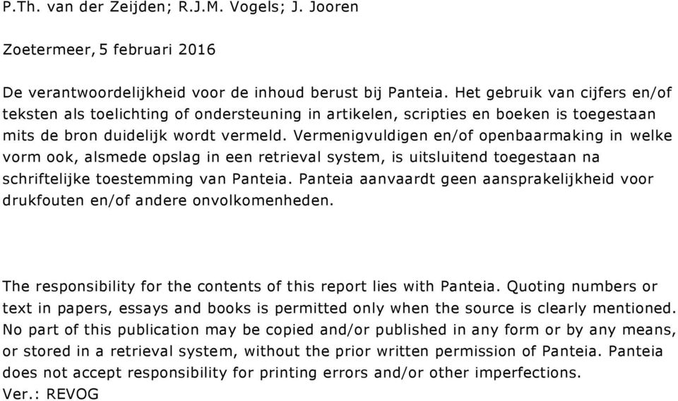 Vermenigvuldigen en/of openbaarmaking in welke vorm ook, alsmede opslag in een retrieval system, is uitsluitend toegestaan na schriftelijke toestemming van Panteia.