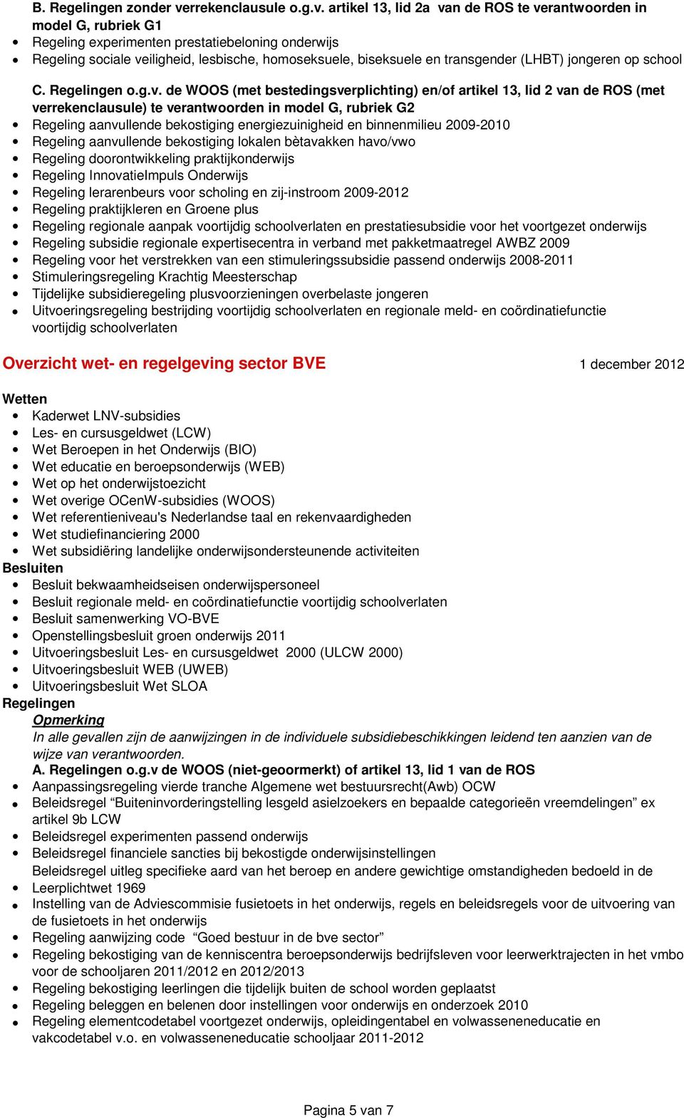 artikel 13, lid 2a van de ROS te verantwoorden in model G, rubriek G1 Regeling experimenten prestatiebeloning onderwijs Regeling sociale veiligheid, lesbische, homoseksuele, biseksuele en transgender