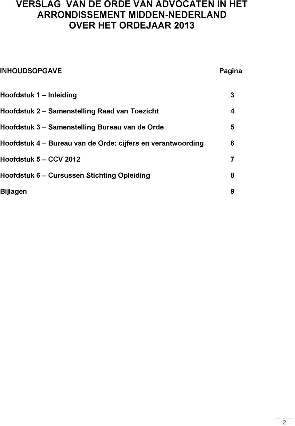 4 Hoofdstuk 3 Samenstelling Bureau van de Orde 5 Hoofdstuk 4 Bureau van de Orde: cijfers en