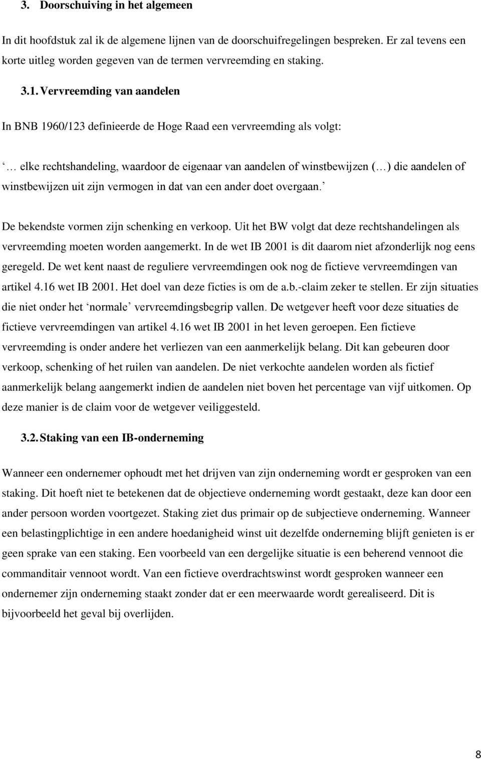 winstbewijzen uit zijn vermogen in dat van een ander doet overgaan. De bekendste vormen zijn schenking en verkoop.