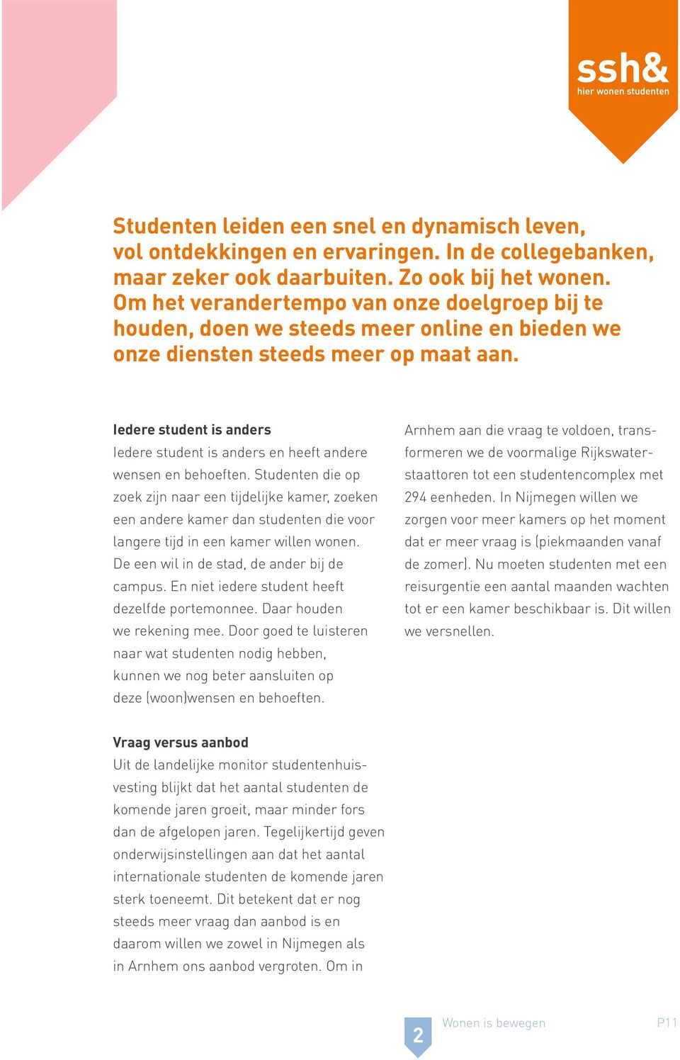 Iedere student is anders Iedere student is anders en heeft andere wensen en behoeften.