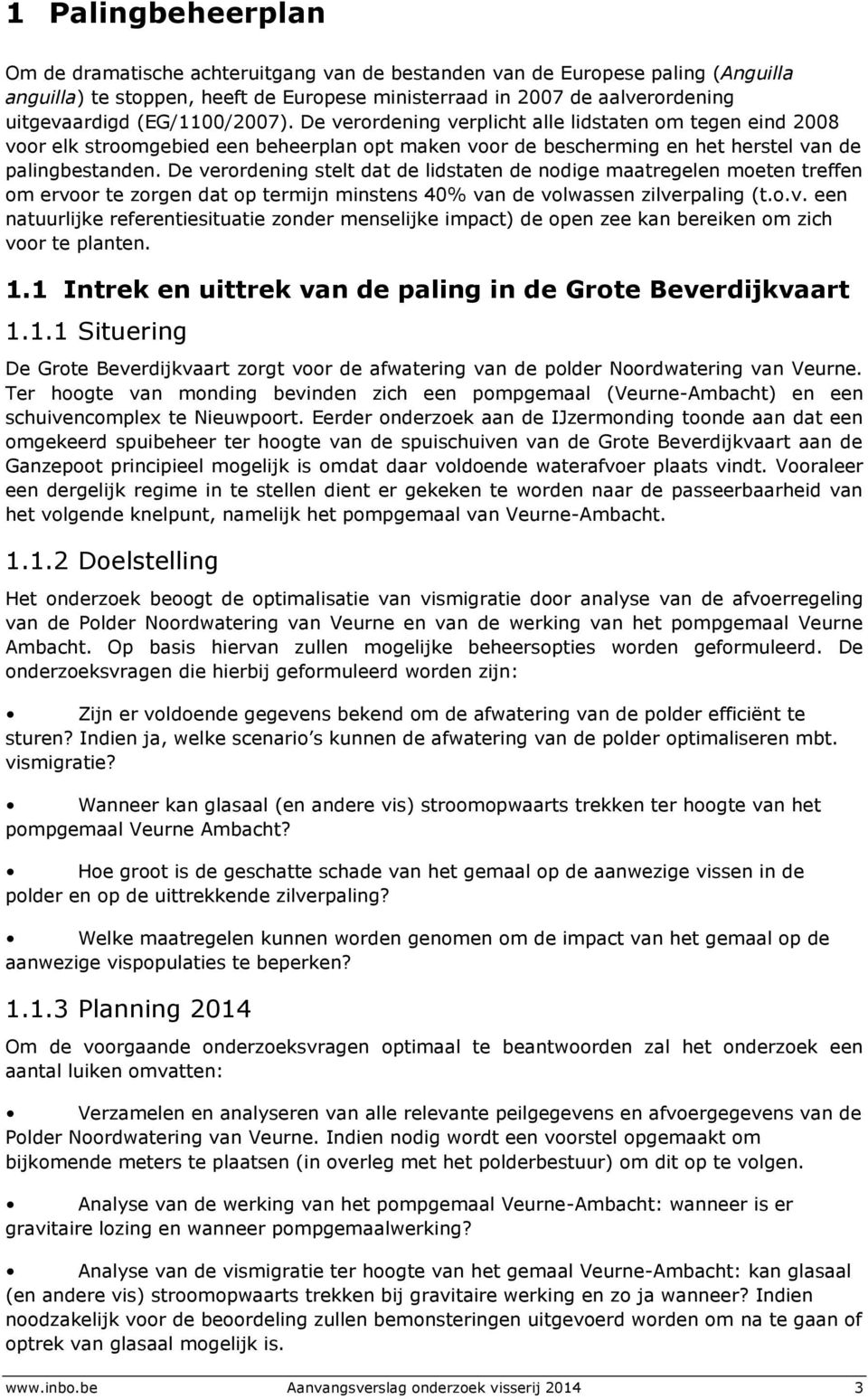 De verordening stelt dat de lidstaten de nodige maatregelen moeten treffen om ervoor te zorgen dat op termijn minstens 40% van de volwassen zilverpaling (t.o.v. een natuurlijke referentiesituatie zonder menselijke impact) de open zee kan bereiken om zich voor te planten.