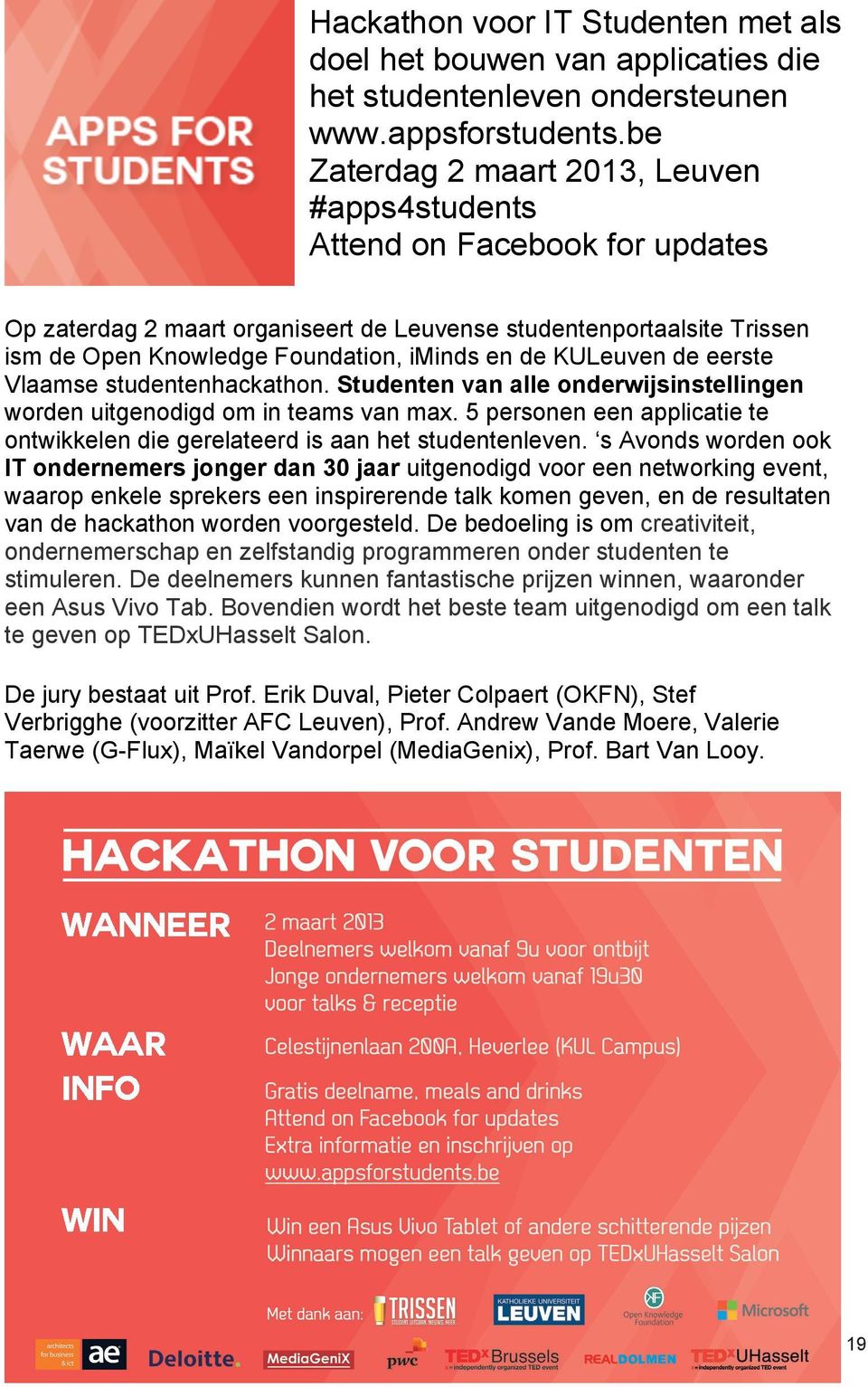 KULeuven de eerste Vlaamse studentenhackathon. Studenten van alle onderwijsinstellingen worden uitgenodigd om in teams van max.