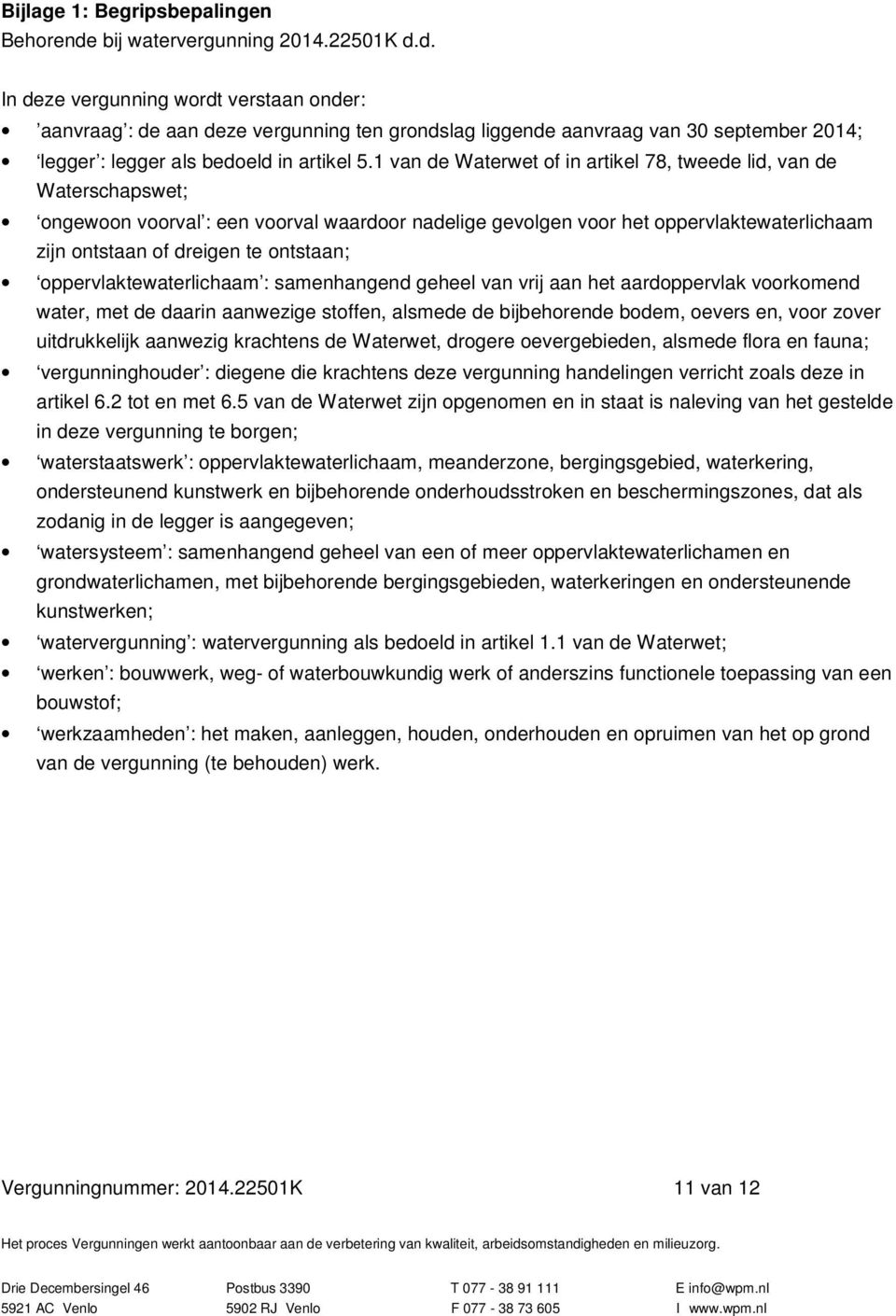 d. In deze vergunning wordt verstaan onder: aanvraag : de aan deze vergunning ten grondslag liggende aanvraag van 30 september 2014; legger : legger als bedoeld in artikel 5.