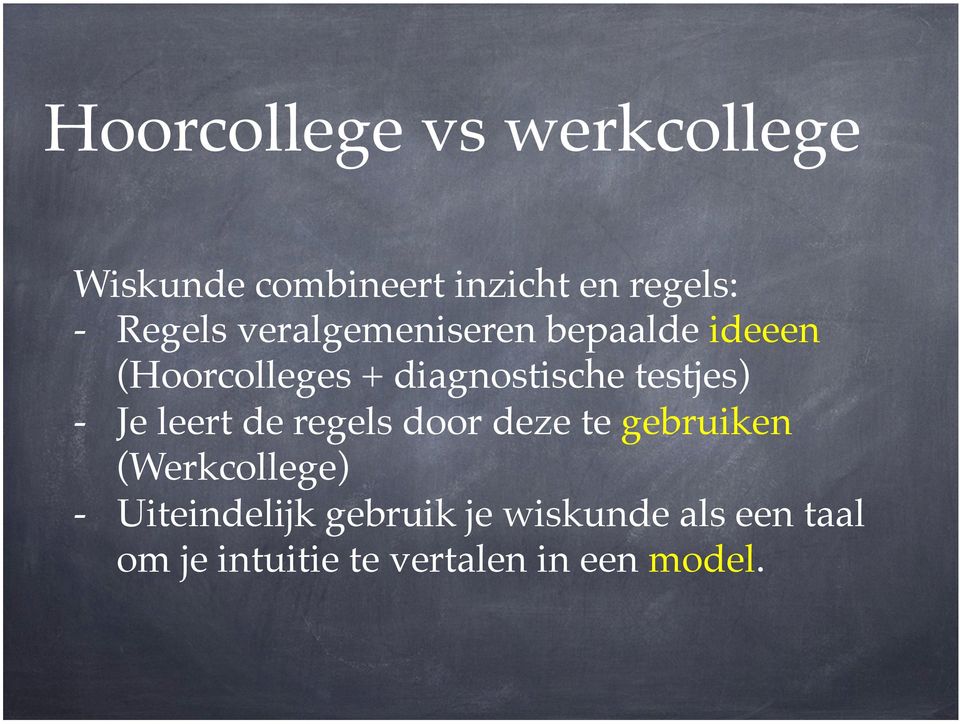 testjes)! - Je leert de regels door deze te gebruiken (Werkcollege)!