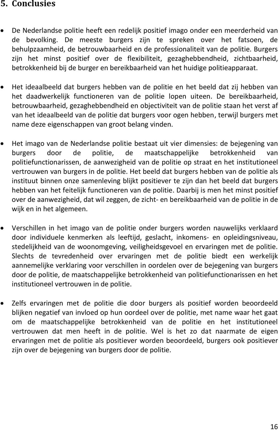 Burgers zijn het minst positief over de flexibiliteit, gezaghebbendheid, zichtbaarheid, betrokkenheid bij de burger en bereikbaarheid van het huidige politieapparaat.