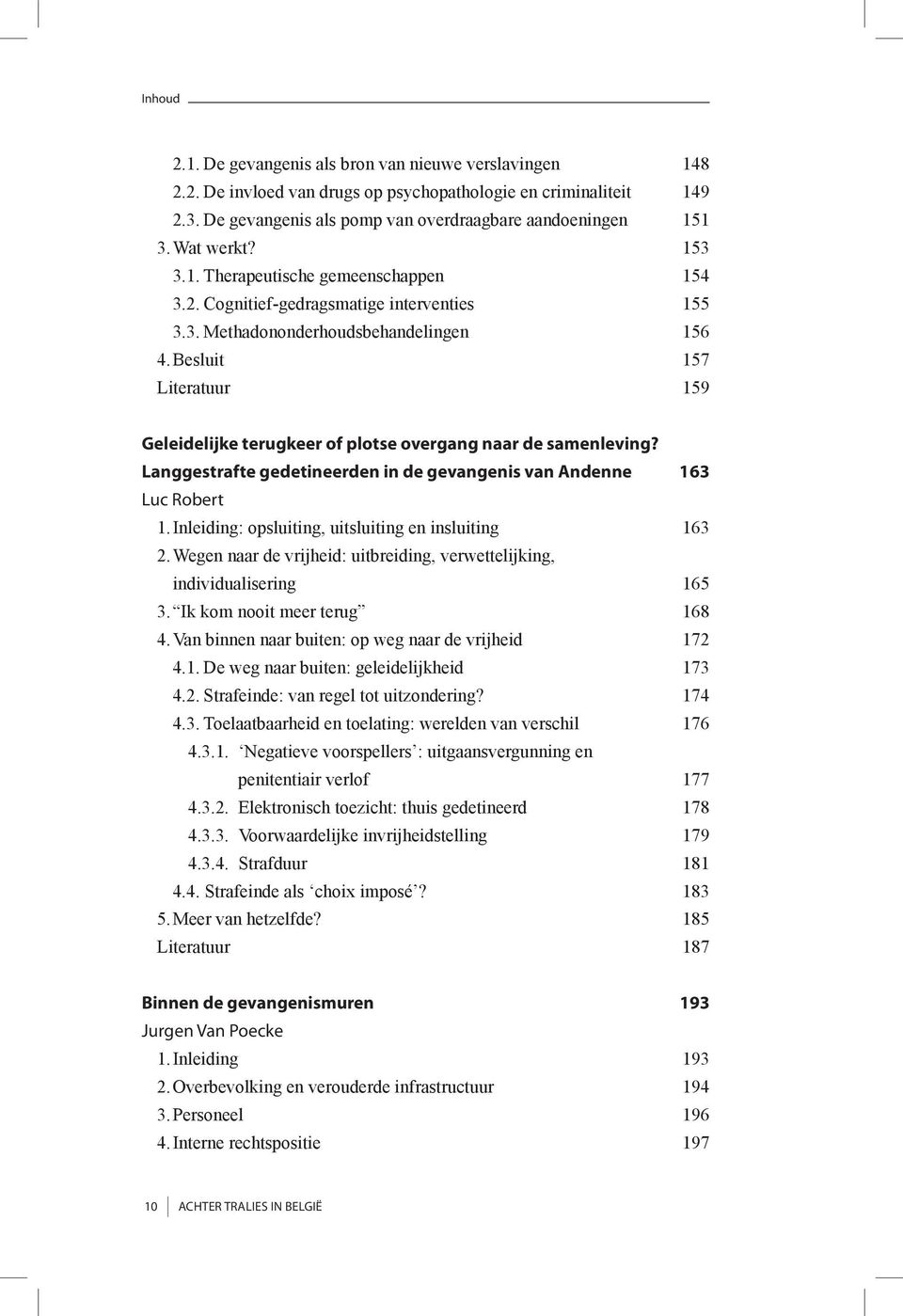 Besluit 157 Literatuur 159 Geleidelijke terugkeer of plotse overgang naar de samenleving? Langgestrafte gedetineerden in de gevangenis van Andenne 163 Luc Robert 1.