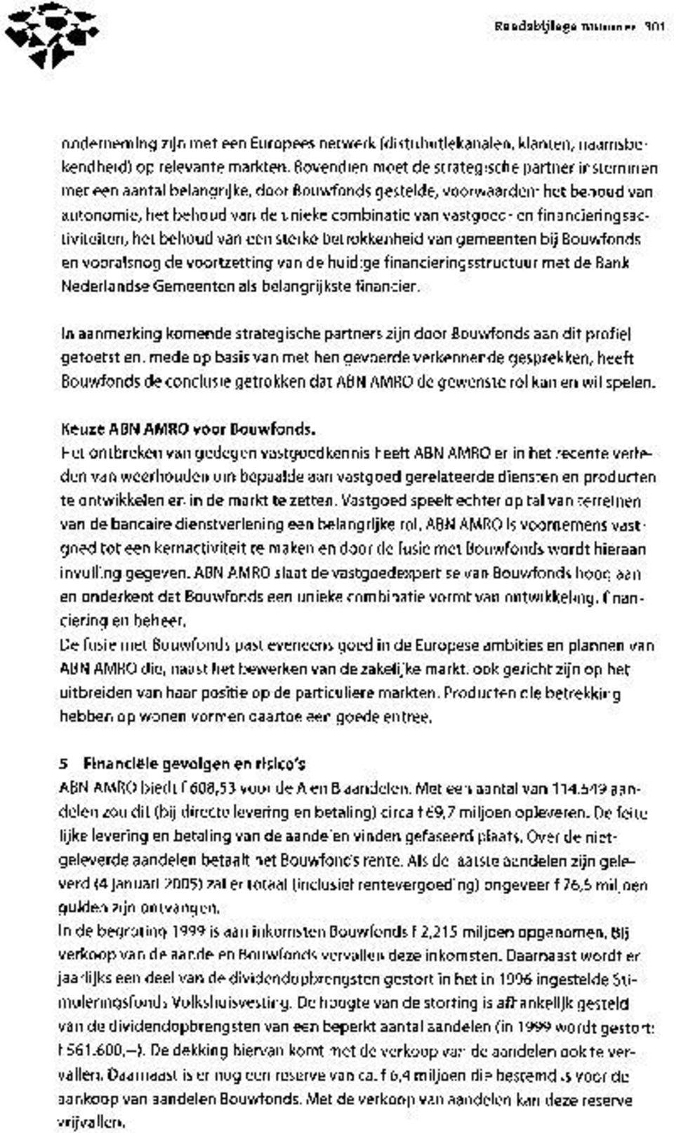 financieringsactiviteiten, het behoud van een sterke betrokkenheid van gemeenten bij Bouwfonds en vooralsnog de voortzetting van de huidige financieringsstructuur met de Bank Nederlandse Gemeenten