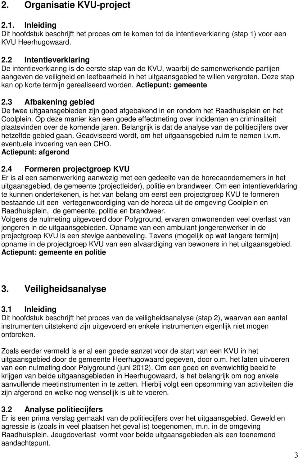 2 Intentieverklaring De intentieverklaring is de eerste stap van de KVU, waarbij de samenwerkende partijen aangeven de veiligheid en leefbaarheid in het uitgaansgebied te willen vergroten.