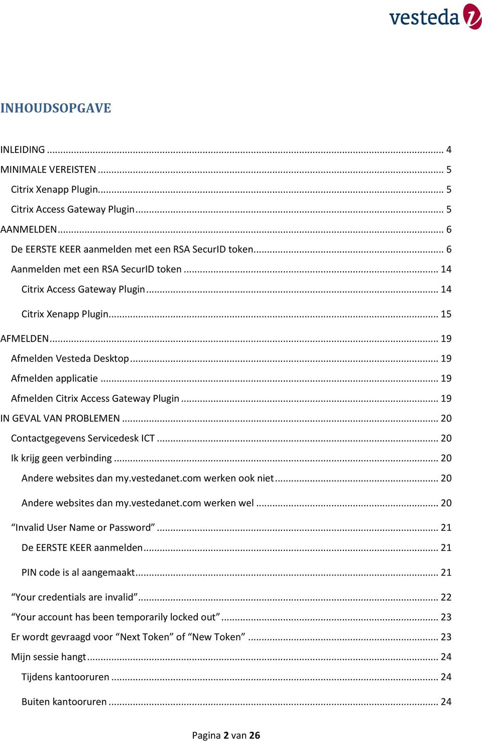 .. 19 Afmelden Citrix Access Gateway Plugin... 19 IN GEVAL VAN PROBLEMEN... 20 Contactgegevens Servicedesk ICT... 20 Ik krijg geen verbinding... 20 Andere websites dan my.vestedanet.