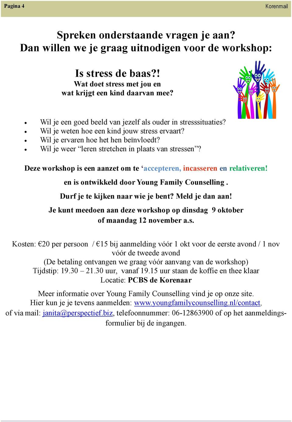 Deze workshop is een aanzet om te accepteren, incasseren en relativeren! en is ontwikkeld door Young Family Counselling. Durf je te kijken naar wie je bent? Meld je dan aan!