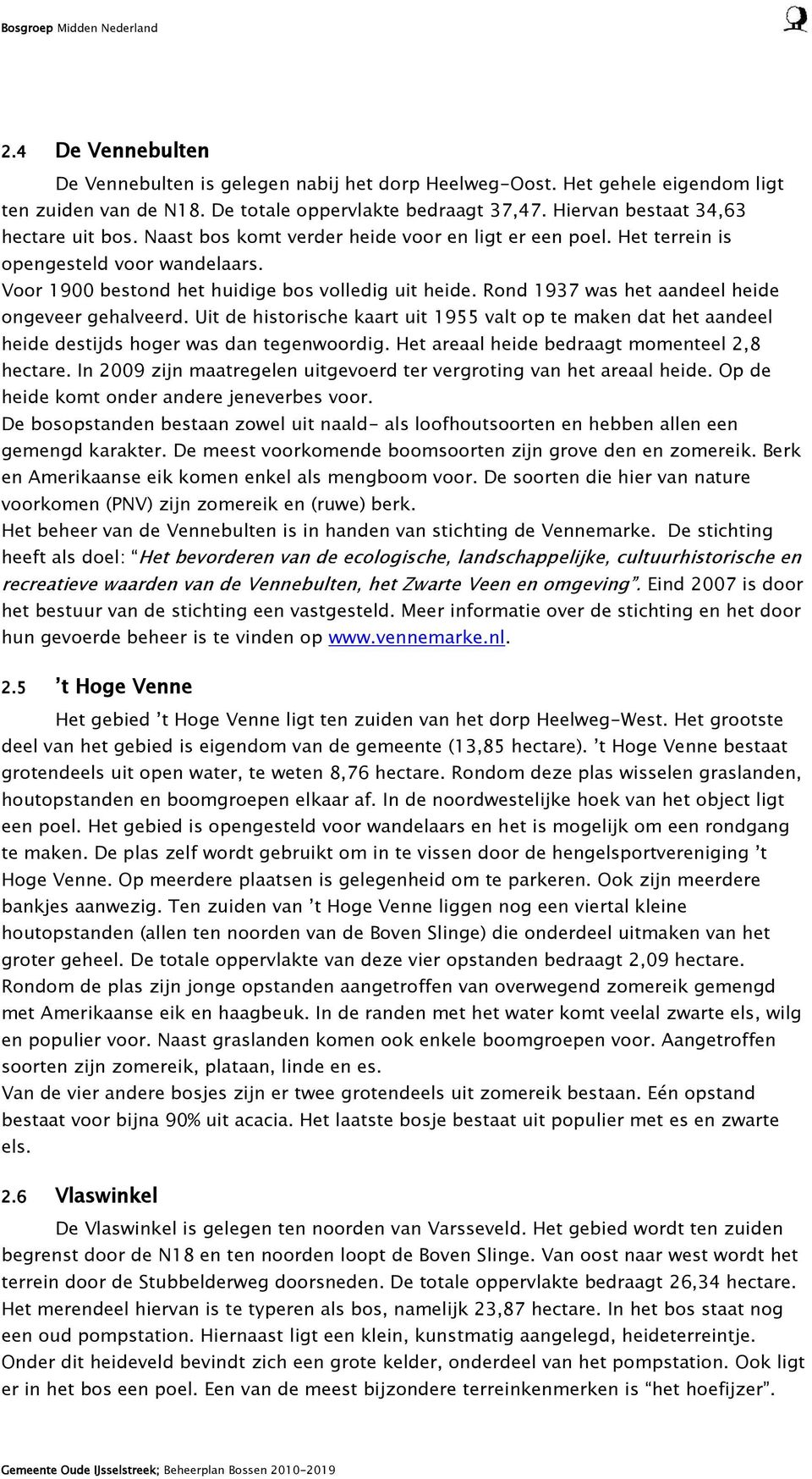 Rond 1937 was het aandeel heide ongeveer gehalveerd. Uit de historische kaart uit 1955 valt op te maken dat het aandeel heide destijds hoger was dan tegenwoordig.